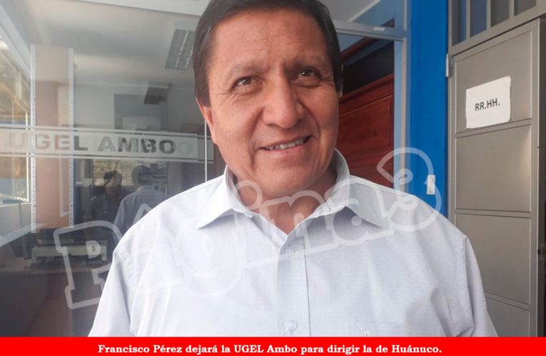 Eligen a Franciso Pérez para dirigir  la UGEL Huánuco